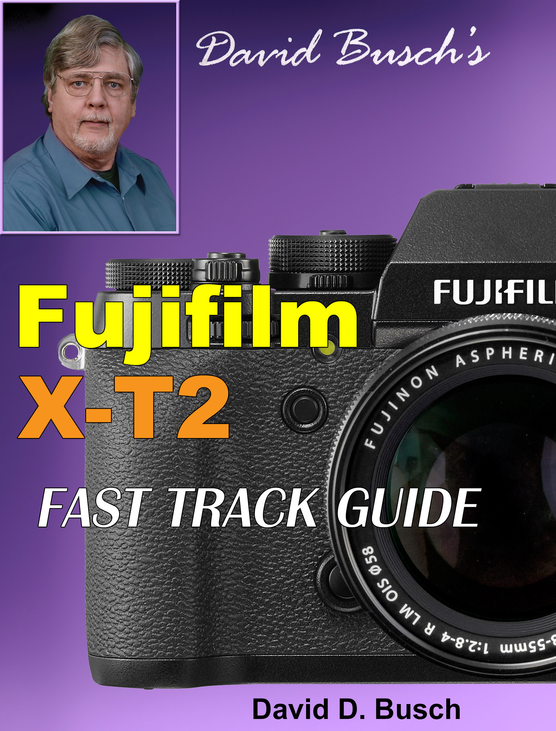 David Busch's Fujifilm X-T2 Fast Track Guide